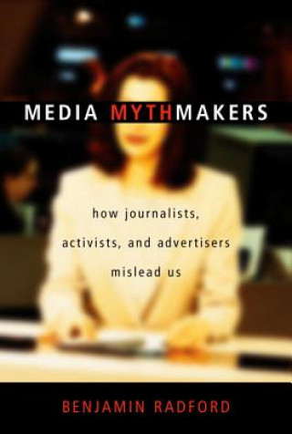 Knjiga Media Mythmakers Benjamin Radford