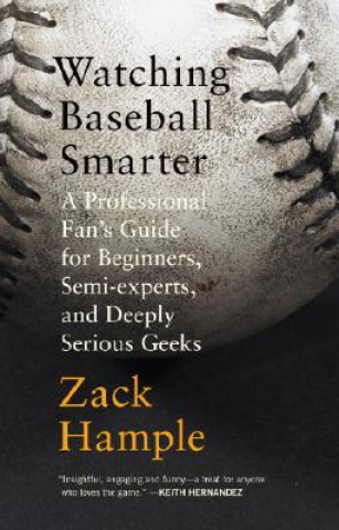 Könyv Watching Baseball Smarter HAMPLE   ZACK