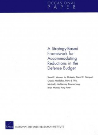 Kniha Strategy-Based Framework for Accommodating Reductions in the Defense Bud Stuart E. Johnson