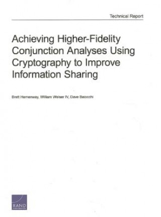 Книга Achieving Higher-Fidelity Conjunction Analyses Using Cryptography to Improve Information Sharing Dave Baiocchi