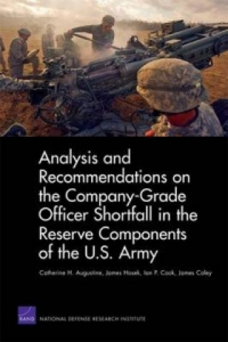 Könyv Analysis and Recommendations on the Company-Grade Officer Shortfall in the Reserve Components of the U.S. Army James Coley