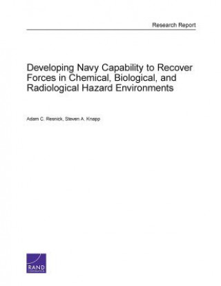 Kniha Developing Navy Capability to Recover Forces in Chemical, Biological, and Radiological Hazard Environments Steven A Knapp