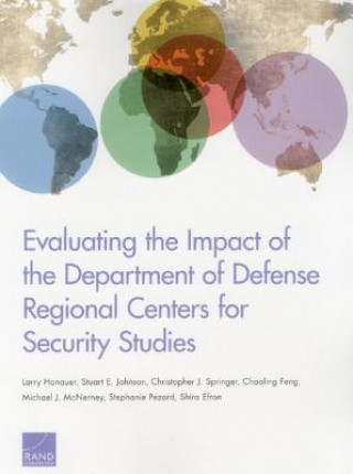 Kniha Evaluating the Impact of the Department of Defense Regional Centers for Security Studies Larry Hanauer