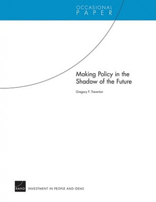 Книга Making Policy in the Shadow of the Future Treverton