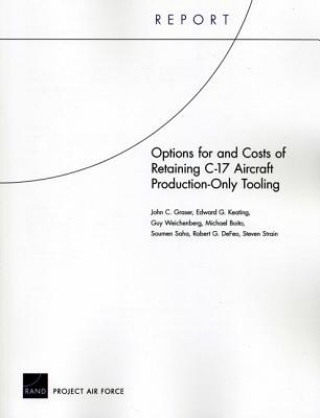 Kniha Options for and Costs of Retaining C-17 Aircraft Production-Only Tooling Steven Strain
