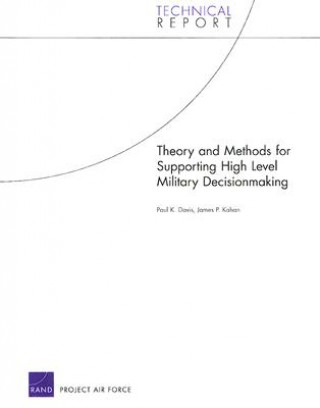 Libro Theory and Methods for Supporting High Level Military Decisionmaking James P Kahan