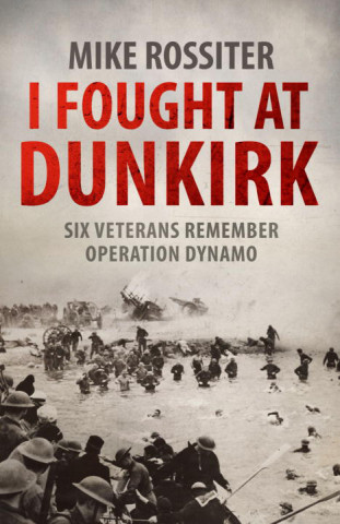 Buch I Fought at Dunkirk Mike Rossiter