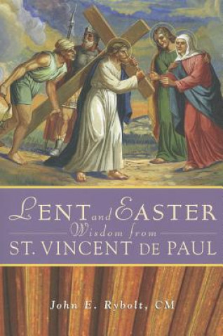 Kniha Lent and Easter Wisdom from St Vincent De Paul John E. Rybolt