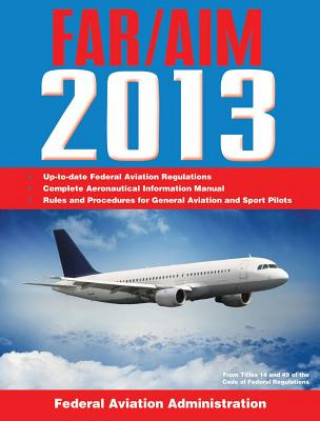 Kniha Federal Aviation Regulations/Aeronautical Information Manual 2013 Federal Aviation Administration (FAA)