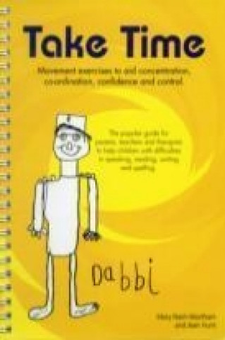Kniha Take Time: Movement Exercises for Parents, Teachers and Therapists of Children with Difficulties in Speaking, Reading, Writing and Spelling Jean Hunt