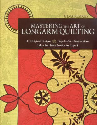 Kniha Mastering the Art of Longarm Quilting Gina Perkes