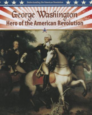 Книга George Washington: Hero of the American Revolution Molly Aloian