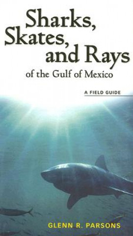 Kniha Sharks, Skates, and Rays of the Gulf of Mexico Glenn Parsons