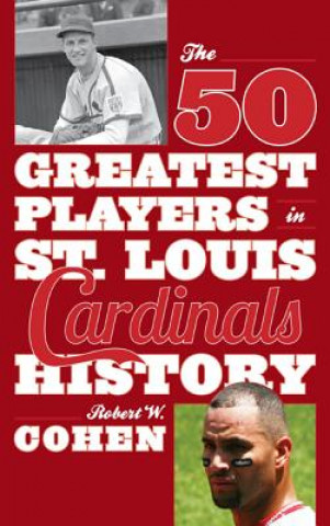 Carte 50 Greatest Players in St. Louis Cardinals History Robert W. Cohen