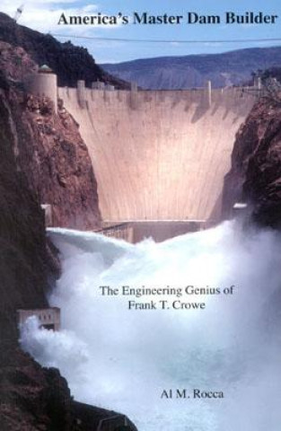 Kniha America's Master Dam Builder Al M. Rocca