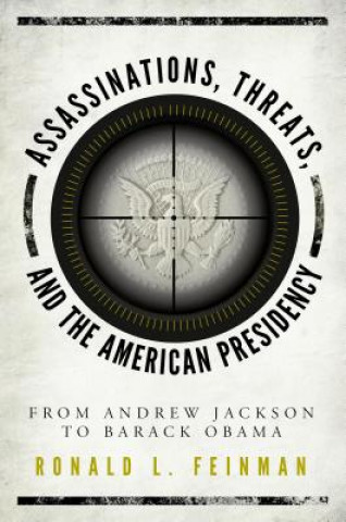 Kniha Assassinations, Threats, and the American Presidency Ronald L. Feinman