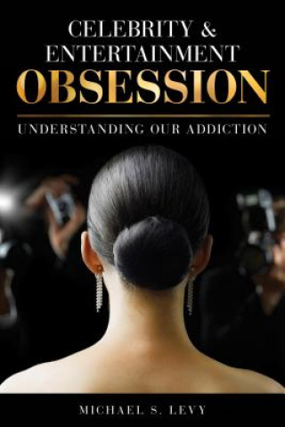 Könyv Celebrity and Entertainment Obsession Michael S. Levy