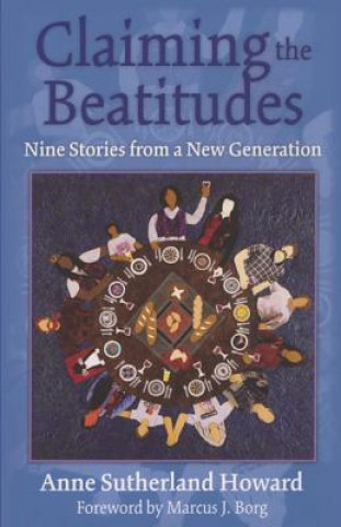Könyv Claiming the Beatitudes Anne Sutherland Howard