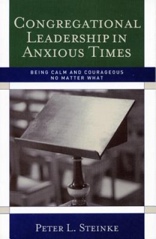 Книга Congregational Leadership in Anxious Times Peter L. Steinke