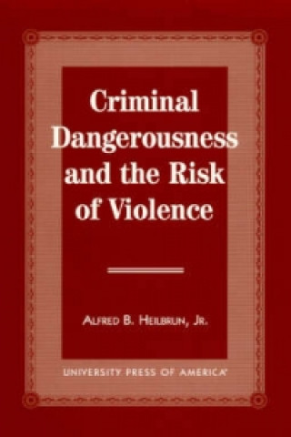 Könyv Criminal Dangerousness and the Risk of Violence Alfred B. Heilbrun