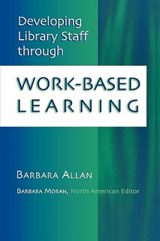 Könyv Developing Library Staff Through Work-based Learning Barbara Allan