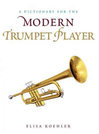 Könyv Dictionary for the Modern Trumpet Player Elisa Koehler