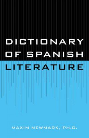 Carte Dictionary of Spanish Literature Maxim Newmark Ph D