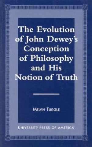 Carte Evolution of John Dewey's Conception of Philosophy and His Notion of Truth Melvin Tuggle