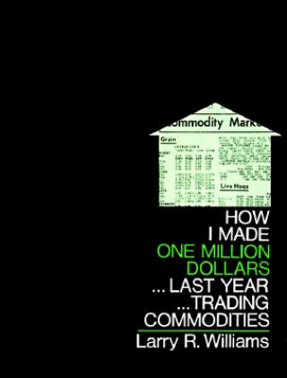 Knjiga How I Made One Million Dollars Last Year Trading Commodities Larry R. Williams