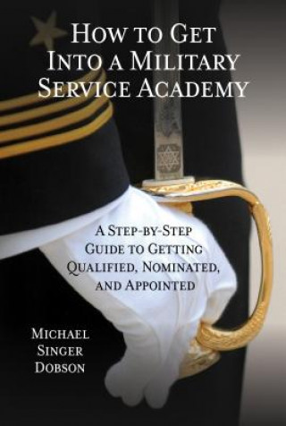 Kniha How to Get Into a Military Service Academy Michael Singer Dobson