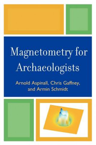 Kniha Magnetometry for Archaeologists Armin Schmidt