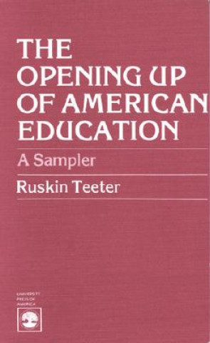 Kniha Opening Up of American Education Ruskin Teeter