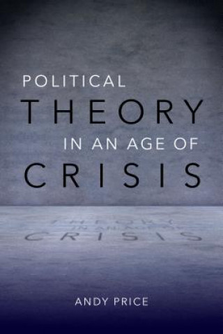 Livre Political Theory in an Age of Crisis Andy Price