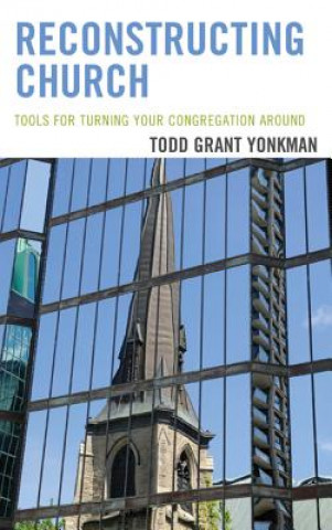 Könyv Reconstructing Church Todd Grant Yonkman