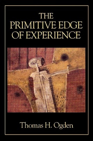 Könyv Primitive Edge of Experience Thomas H. Ogden