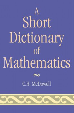 Könyv Short Dictionary of Mathematics C H McDowell