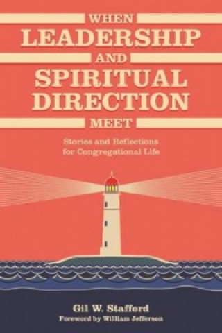Könyv When Leadership and Spiritual Direction Meet Gil W. Stafford