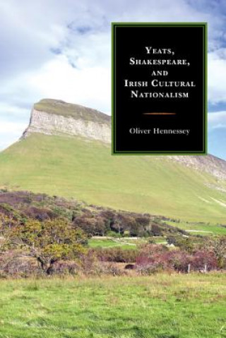 Carte Yeats, Shakespeare, and Irish Cultural Nationalism Oliver Hennessey