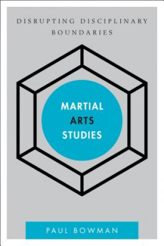 Kniha Martial Arts Studies Paul Bowman