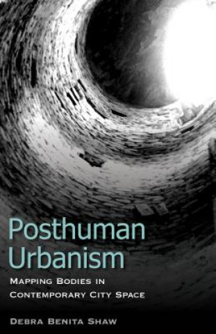 Kniha Posthuman Urbanism Debra Benita Shaw
