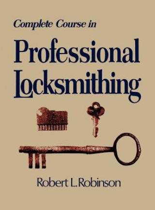 Książka Complete Course in Professional Locksmithing (Professional/Technical Series,) Robert L. Robinson