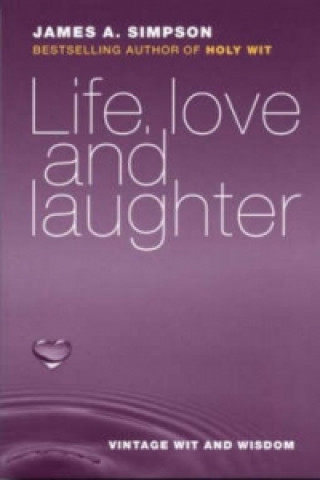 Kniha Life, Love and Laughter James A. Simpson