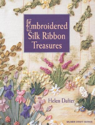 Knjiga Embroidered Silk Ribbon Treasures Helen Dafter