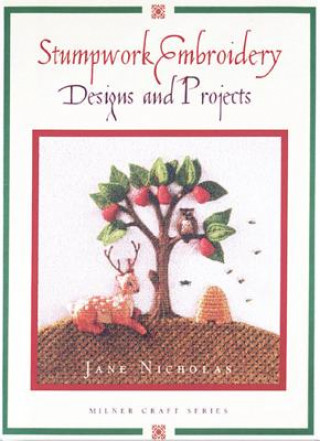 Knjiga Stump Work Embroidery Designs and Projects Jane Nicholas