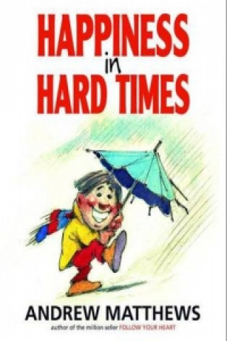 Kniha Happiness in Hard Times Andrew Matthews