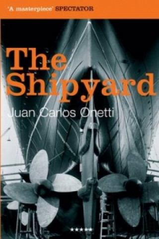 Kniha Shipyard Juan Carlos Onetti