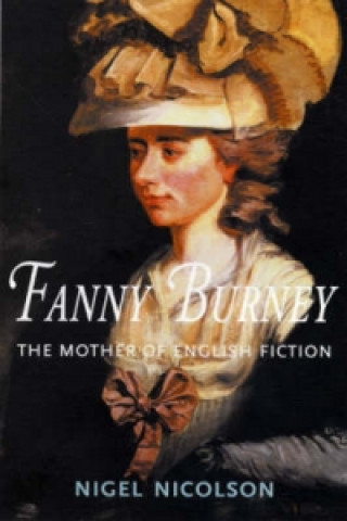 Könyv Fanny Burney : the Mother of English Fiction Nigel Nicolson