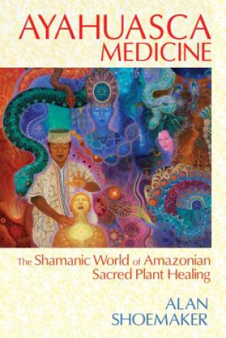 Kniha Ayahuasca Medicine Alan Shoemaker