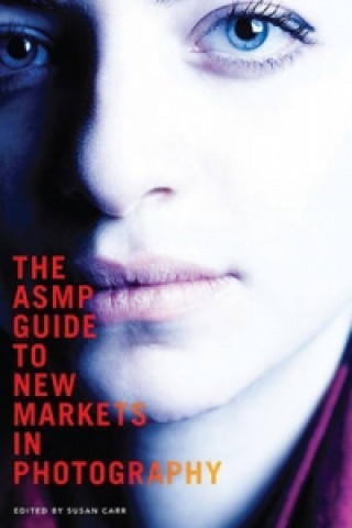 Kniha ASMP Guide to New Markets in Photography Susan Carr