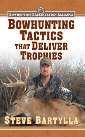 Carte Bowhunting Tactics That Deliver Trophies Steve Bartylla